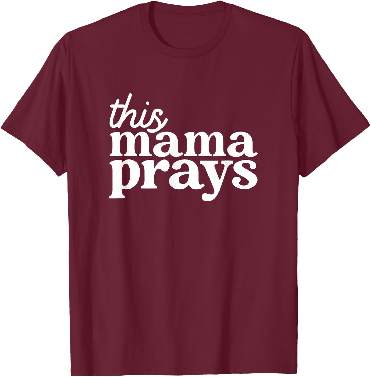 This Mama Prays Shirt Christian Mommy Faith Mother's Day T-Shirt - T-Shirt | Maroon