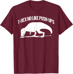 T-rex No Like Push-ups Funny Gym Workout Fitness Men Women T-Shirt - T-Shirt | Maroon