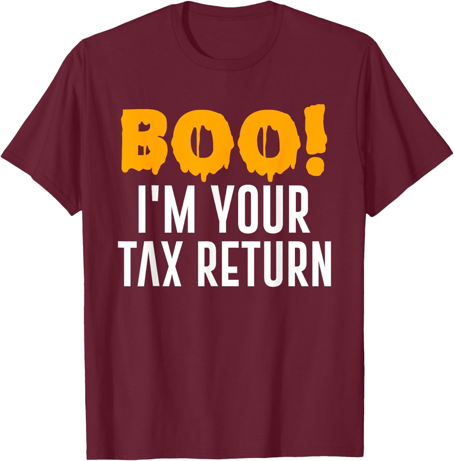 Boo I'm Your Tax Return Funny Halloween Costume T-Shirt - T-Shirt | Maroon