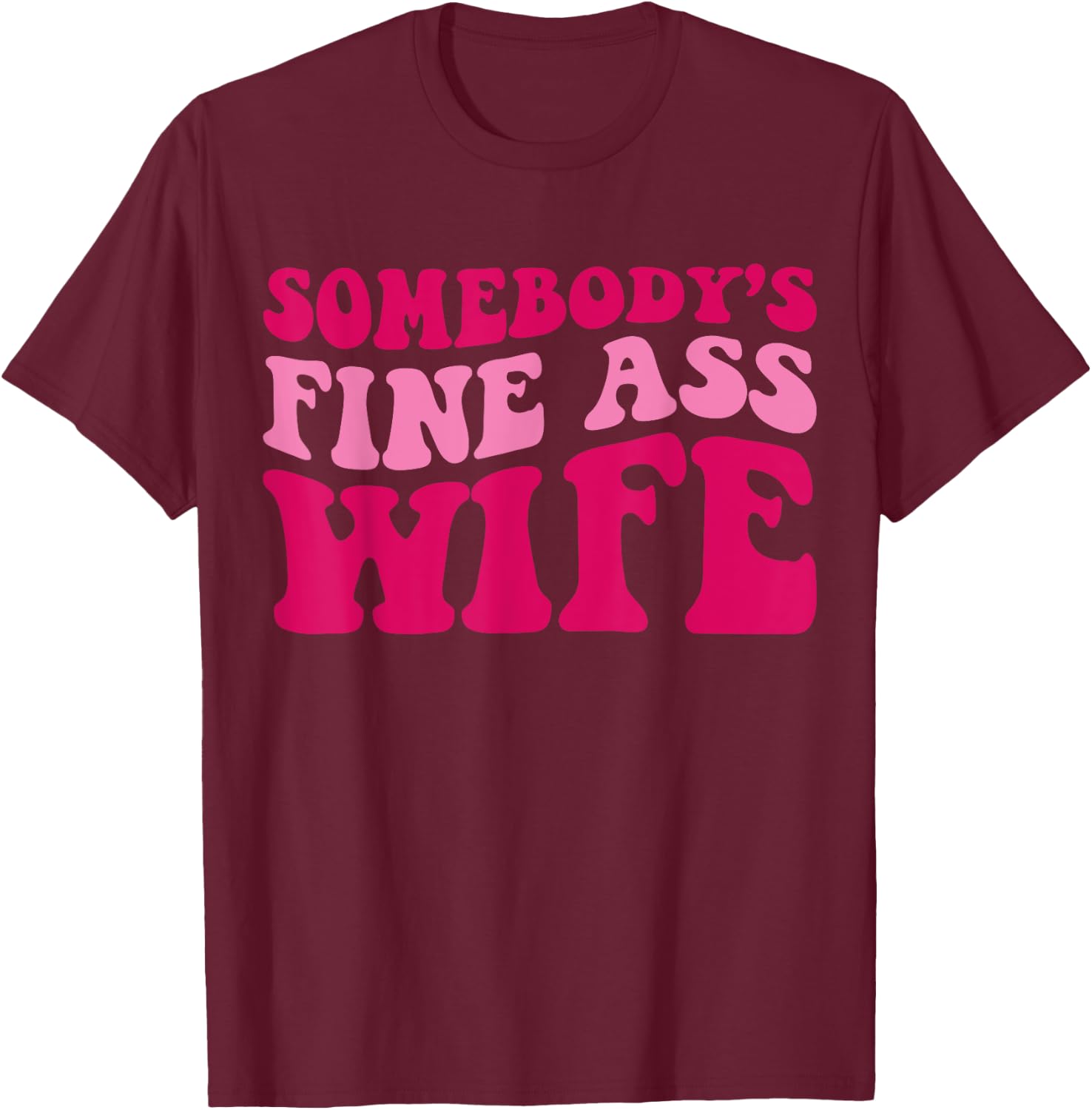 Somebody's Fine Ass Wife Funny Mom Saying Cute Mom T-Shirt - T-Shirt | Maroon