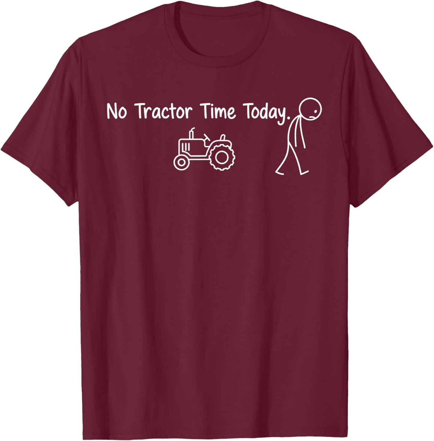 Funny Farmer No Tractor Time Today Stickman Minimalist Art T-Shirt - T-Shirt | Maroon