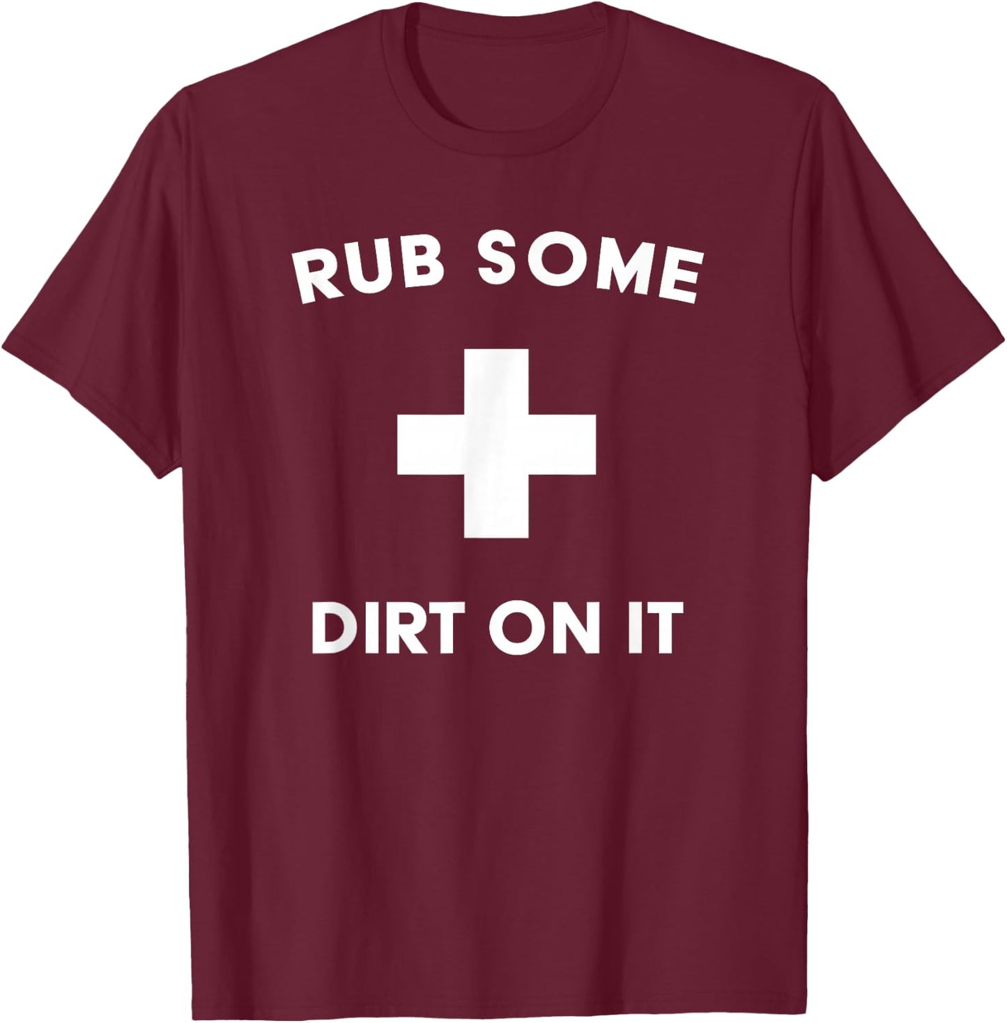 Funny Rub Some Dirt On It Baseball Saying for Coaches & Dad T-Shirt - T-Shirt | Maroon
