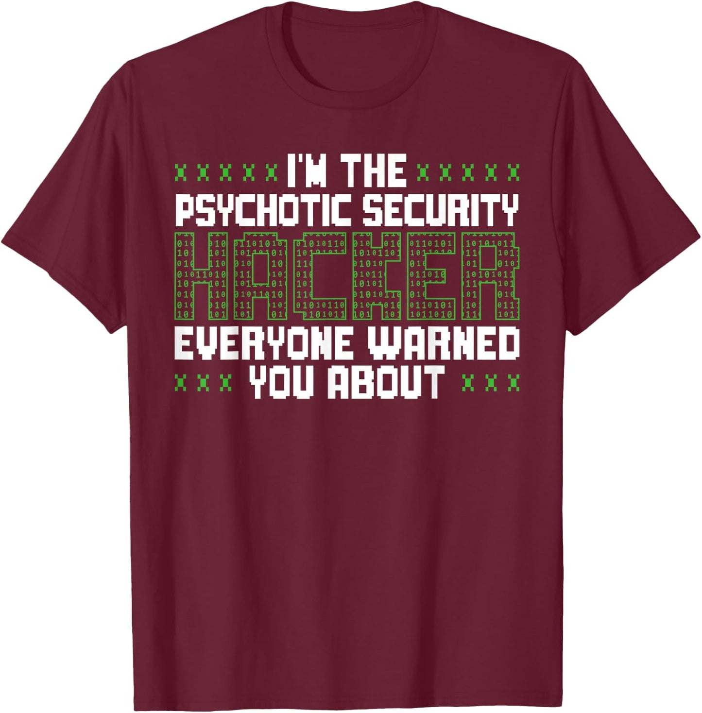 I'm The Psychotic Security Hacker Everyone Warned You About T-Shirt - T-Shirt | Maroon