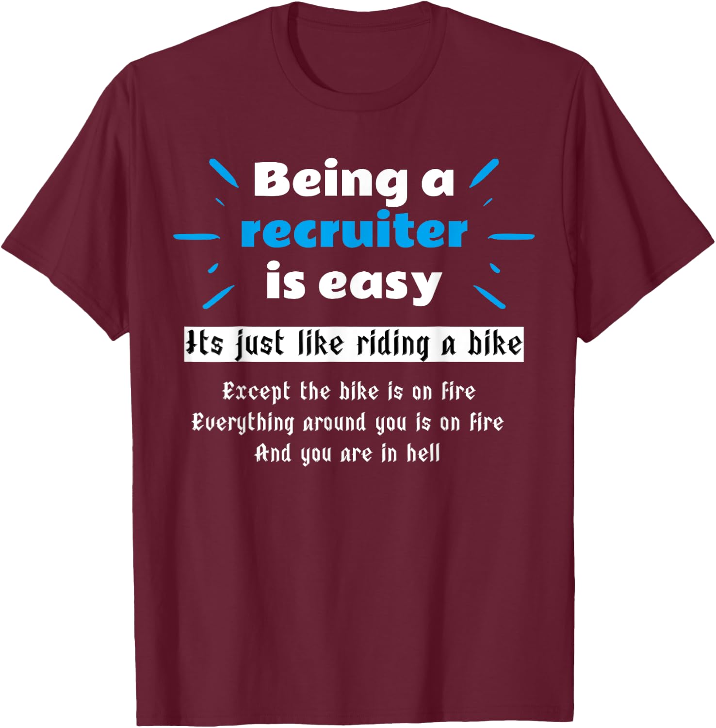 Being a Recruiter is easy, Recruiting Recruit T-Shirt - T-Shirt | Maroon