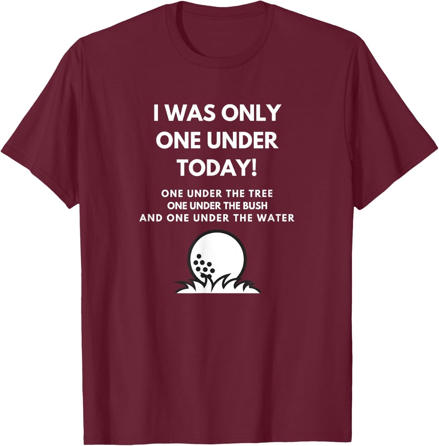 I Was Only One Under Today Golf Ball Graphic Funny Golf T-Shirt - T-Shirt | Maroon