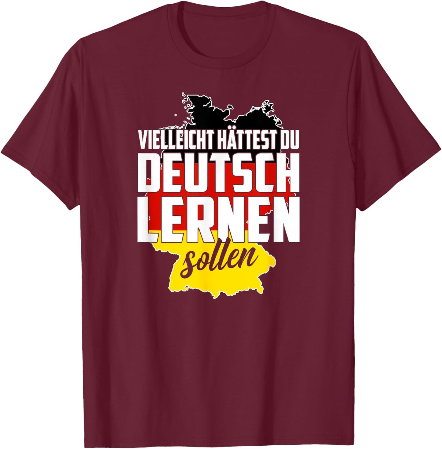Maybe You Should Have Learned German - Germany Funny Gift T-Shirt - T-Shirt | Maroon