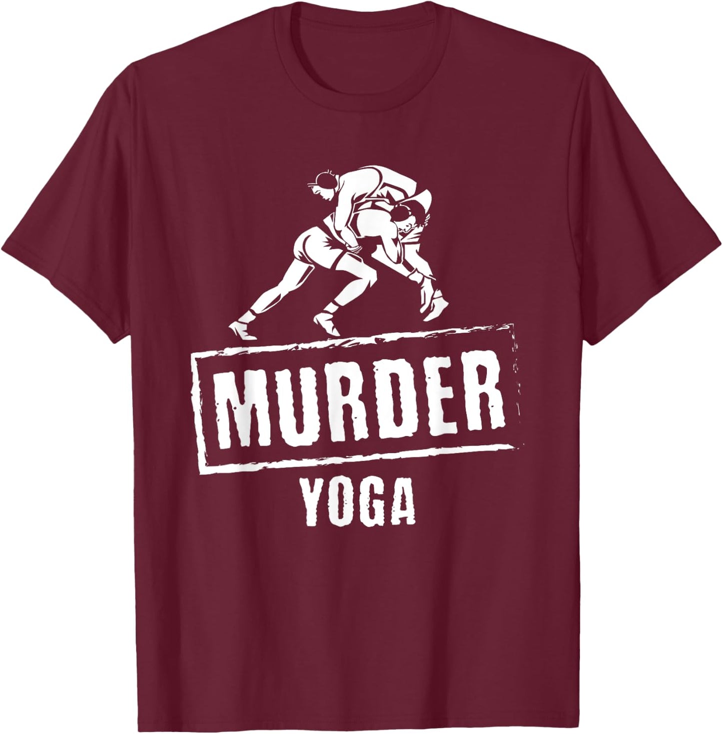 Funny Murder Yoga Fighter Wrestling Gear Wrestling Rules T-Shirt - T-Shirt | Maroon