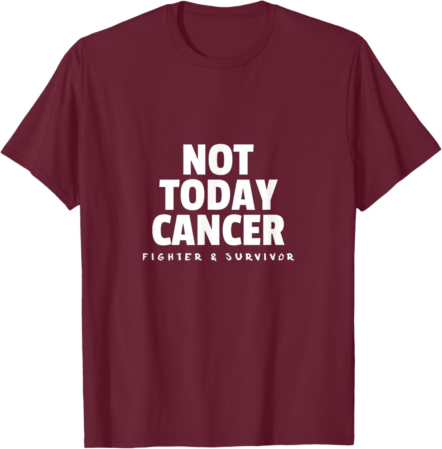 Not Today Cancer Fighter and Survivor Battle Patient T-Shirt - T-Shirt | Maroon