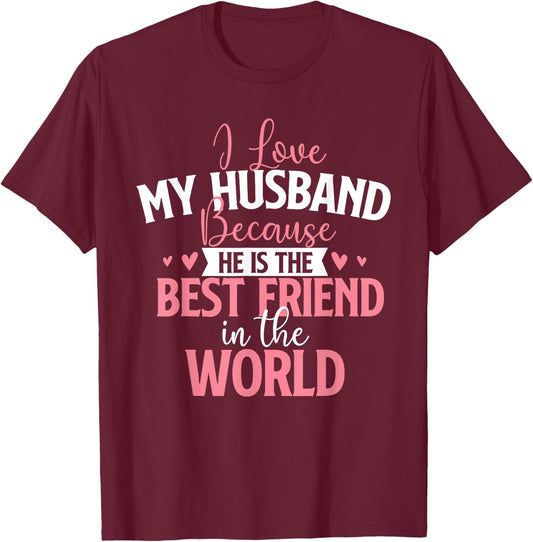 I Love My Husband Because He Is The Best Friend - Wedding T-Shirt - T-Shirt | Maroon