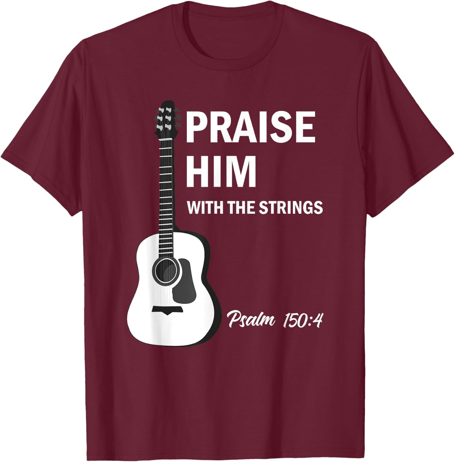 Praise Him With Strings Christian Guitar Psalm 150:4 T-Shirt - T-Shirt | Maroon