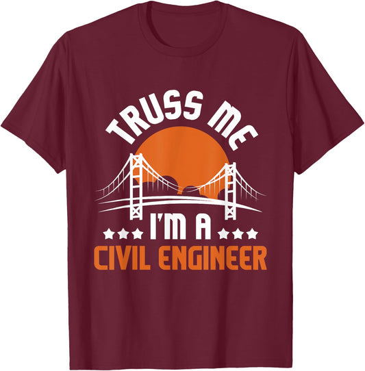 Truss Me I'm A Civil Engineer - Bridge Builder Construction T-Shirt - T-Shirt | Maroon