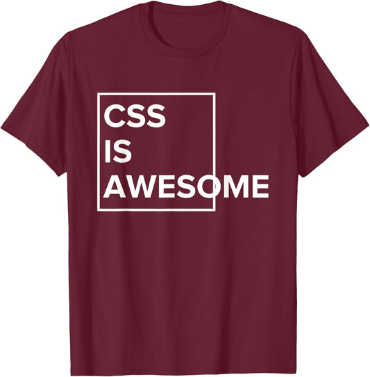 CSS Is Awesome - For Web Developers & Programmers T-Shirt - T-Shirt | Maroon