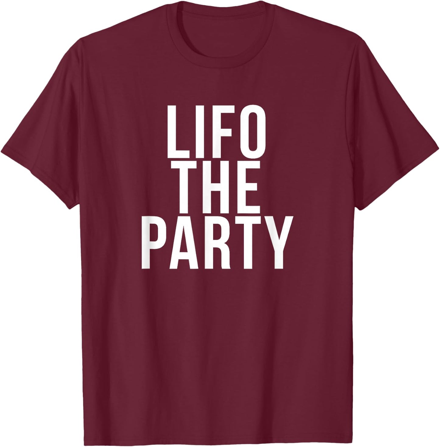 Funny Accounting and Bookkeeper Products LIFO the Party -Adults Blue Medium Classic Fit Short Sleeve T-Shirt - T-Shirt | Maroon