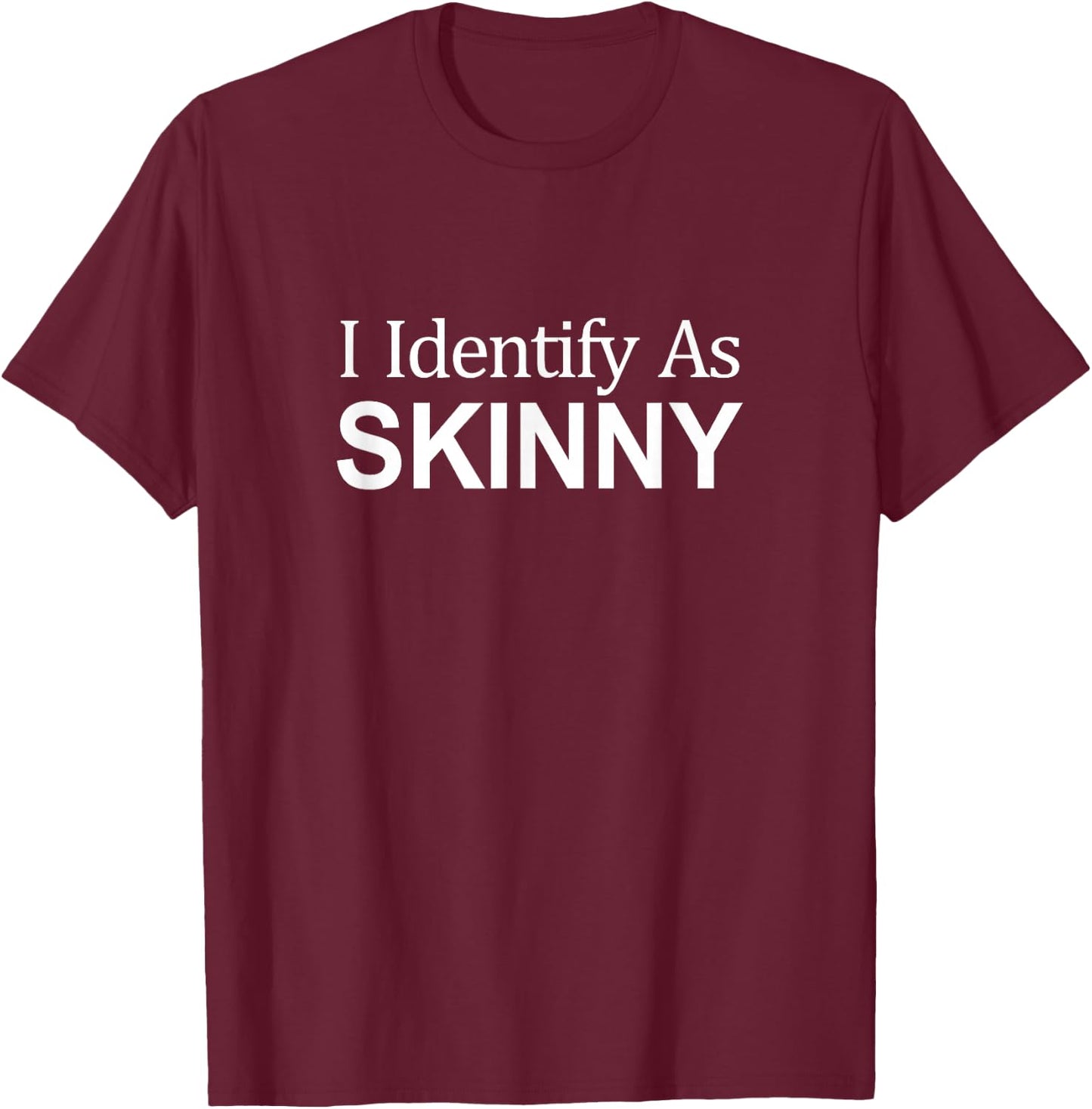 I Identify As Skinny T-Shirt - T-Shirt | Maroon