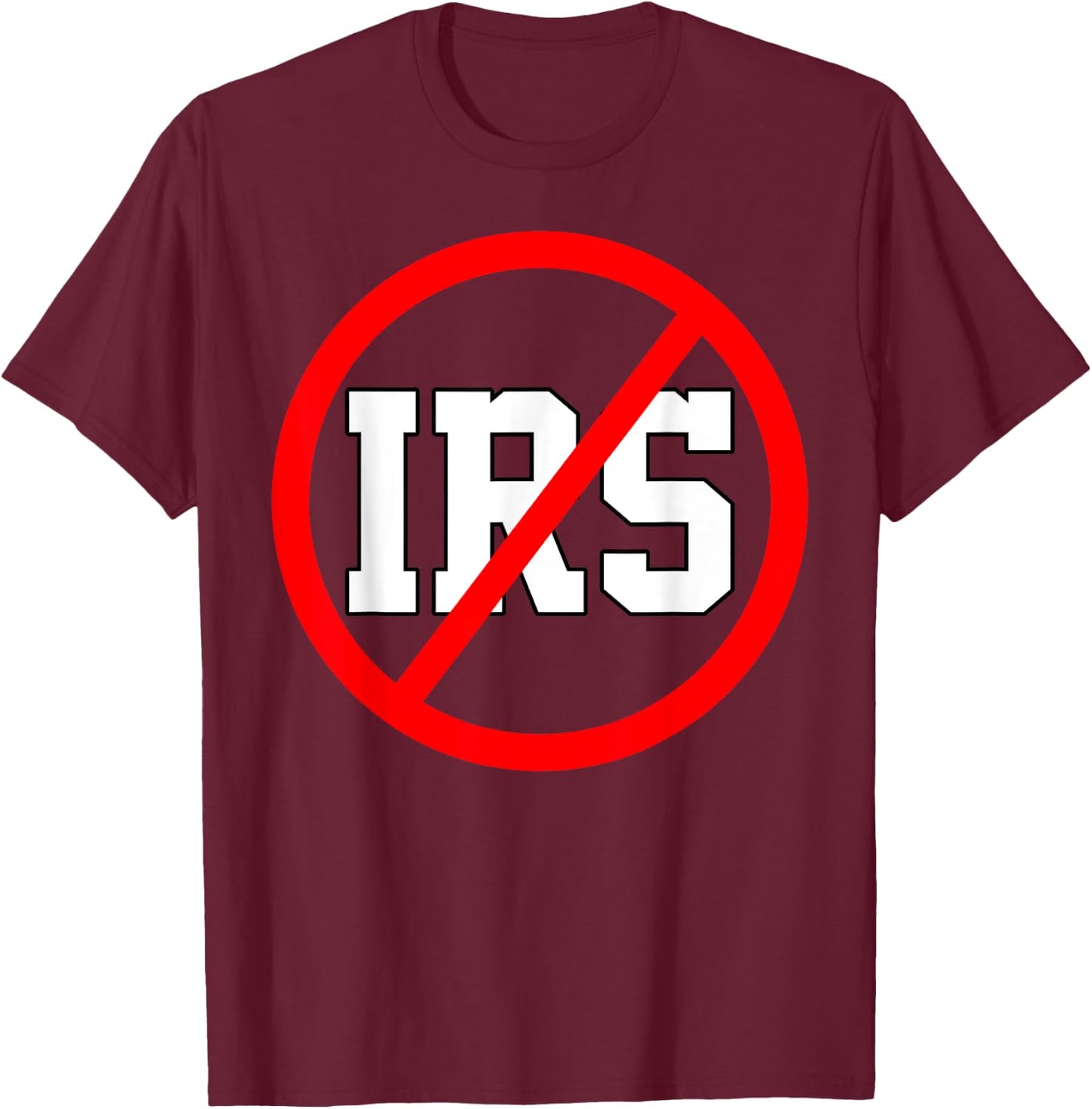 Defund The IRS Funny Abolish The IRS Anti Government Tax T-Shirt - T-Shirt | Maroon