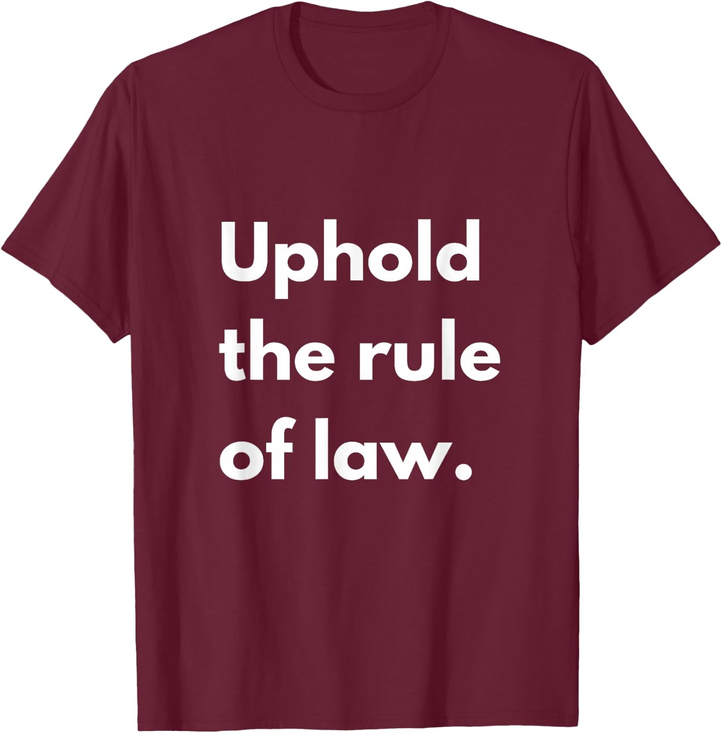 Uphold The Rule of Law - Funny Lawyer T-Shirt - T-Shirt | Maroon