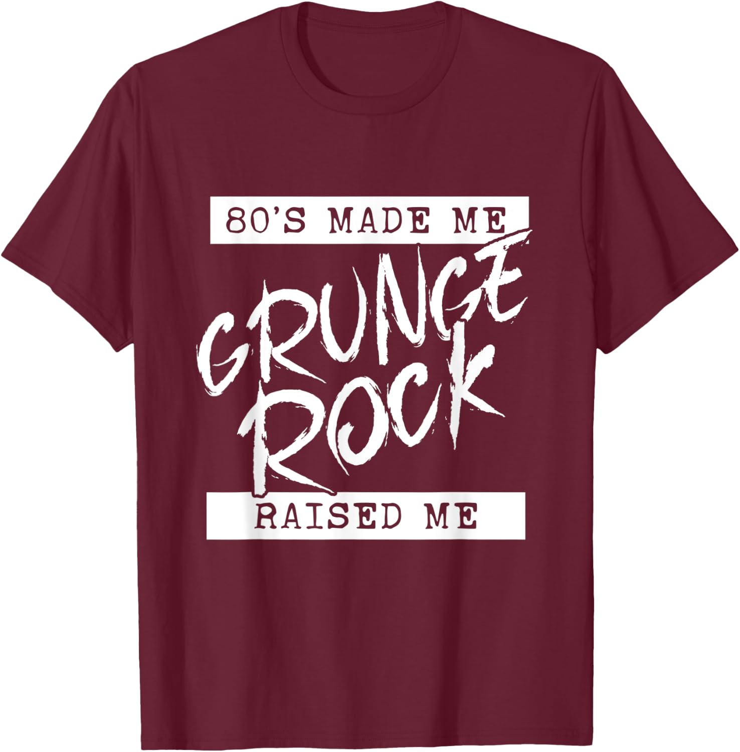 Grunge Rock 80s Made Me Grunge Rock Raised Me 90s y2k Emo T-Shirt - T-Shirt | Maroon