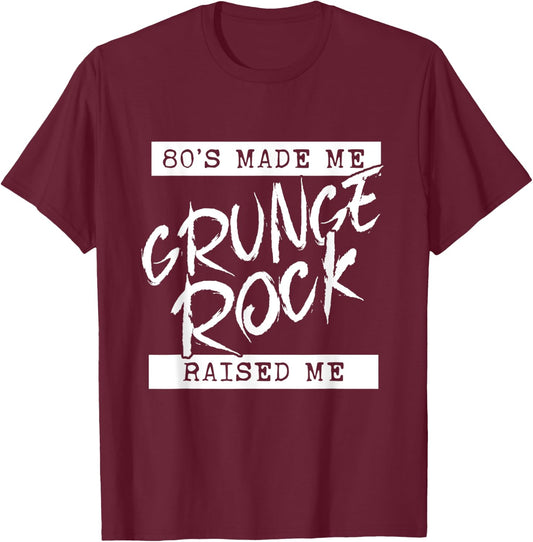 Grunge Rock 80s Made Me Grunge Rock Raised Me 90s y2k Emo T-Shirt - T-Shirt | Maroon