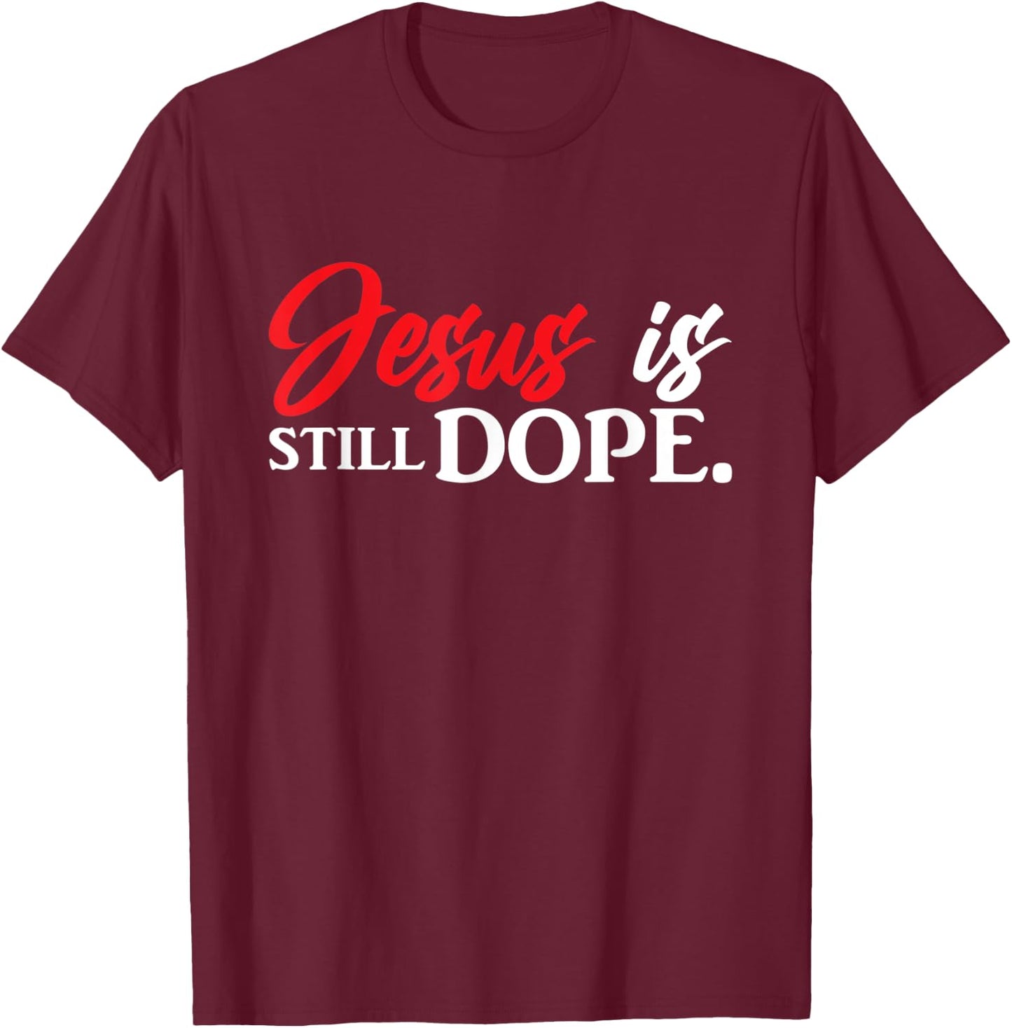 Christian Jesus Is Still Dope Faith Inspirational T-Shirt - T-Shirt | Maroon