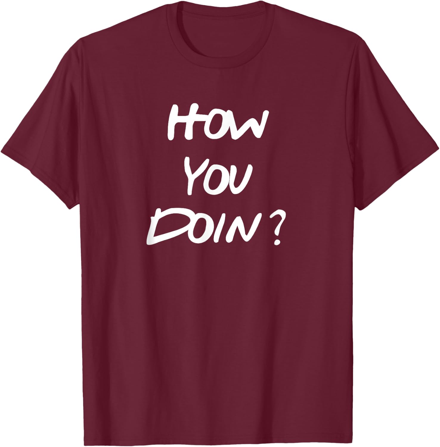 How You Doin shirt. Funny T-Shirt - T-Shirt | Maroon