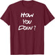 How You Doin shirt. Funny T-Shirt - T-Shirt | Maroon
