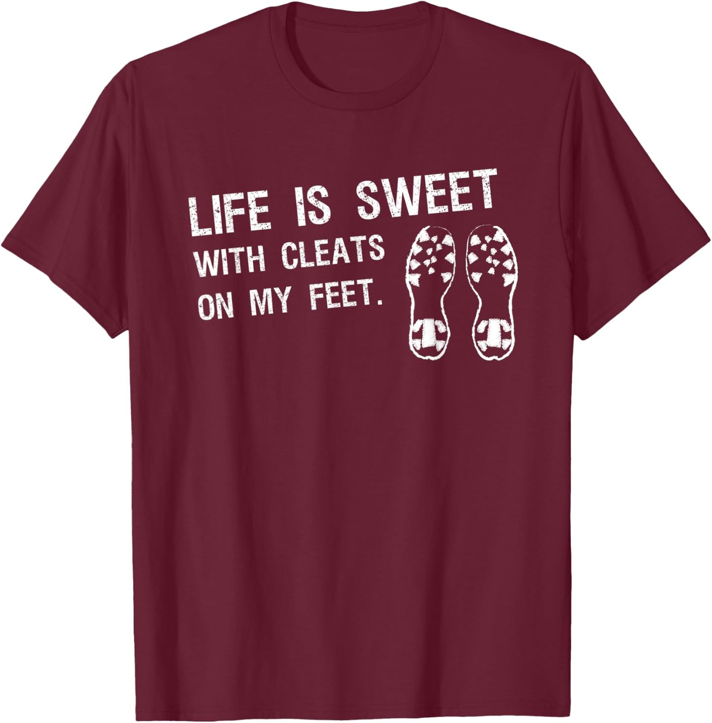 Baseball Football Saying Life is Sweet With Cleats My Feet T-Shirt - T-Shirt | Maroon