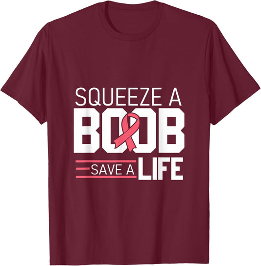 Squeeze A Boob Save A Life, Fight Breast Cancer Awareness T-Shirt - T-Shirt | Maroon