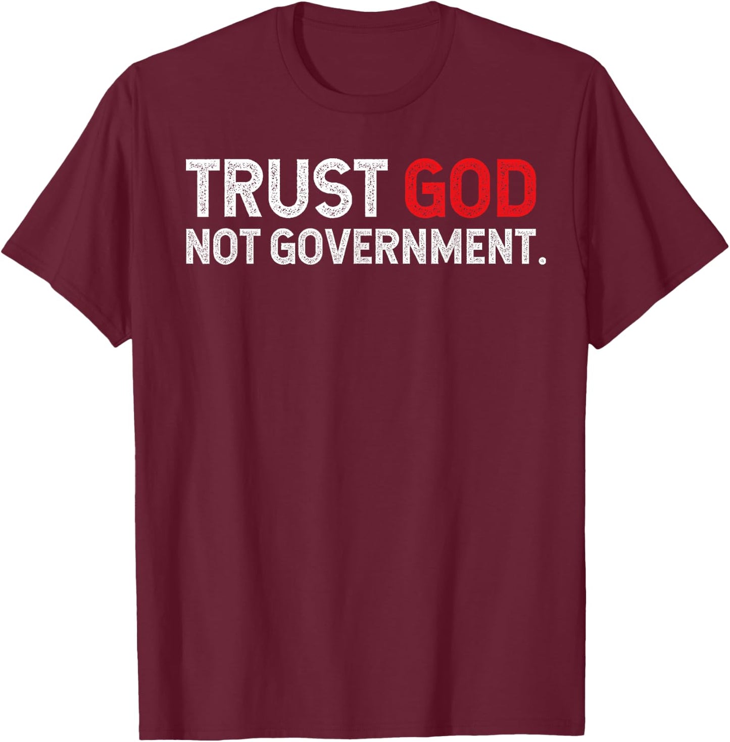 Trust God Not Government T-Shirt - T-Shirt | Maroon
