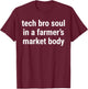 Tech Bro Soul In A Farmers Market Body Funny Meme Joke T-Shirt - T-Shirt | Maroon