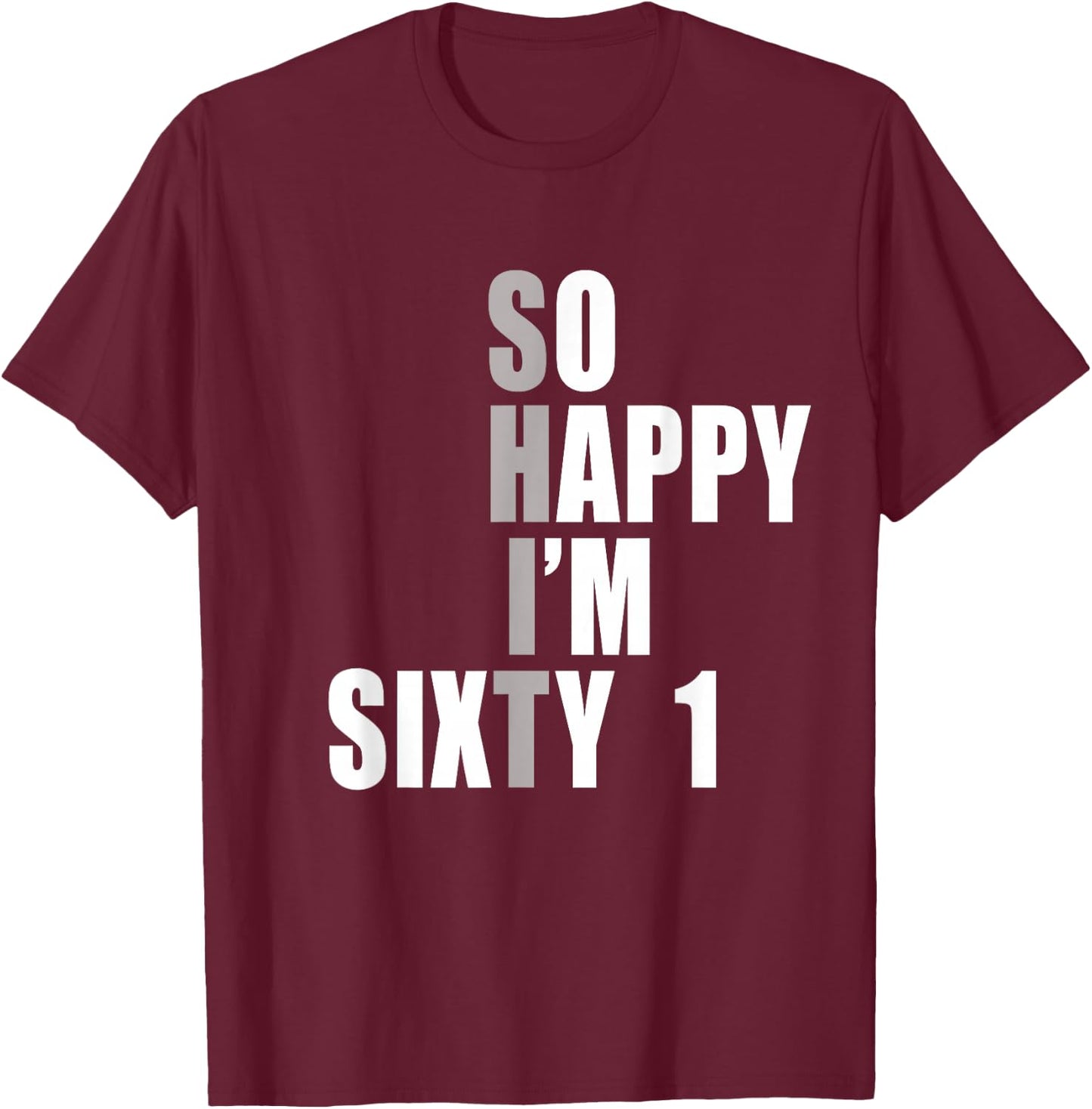 So Happy I'm 61, Funny 61st Birthday T-Shirt - T-Shirt | Maroon