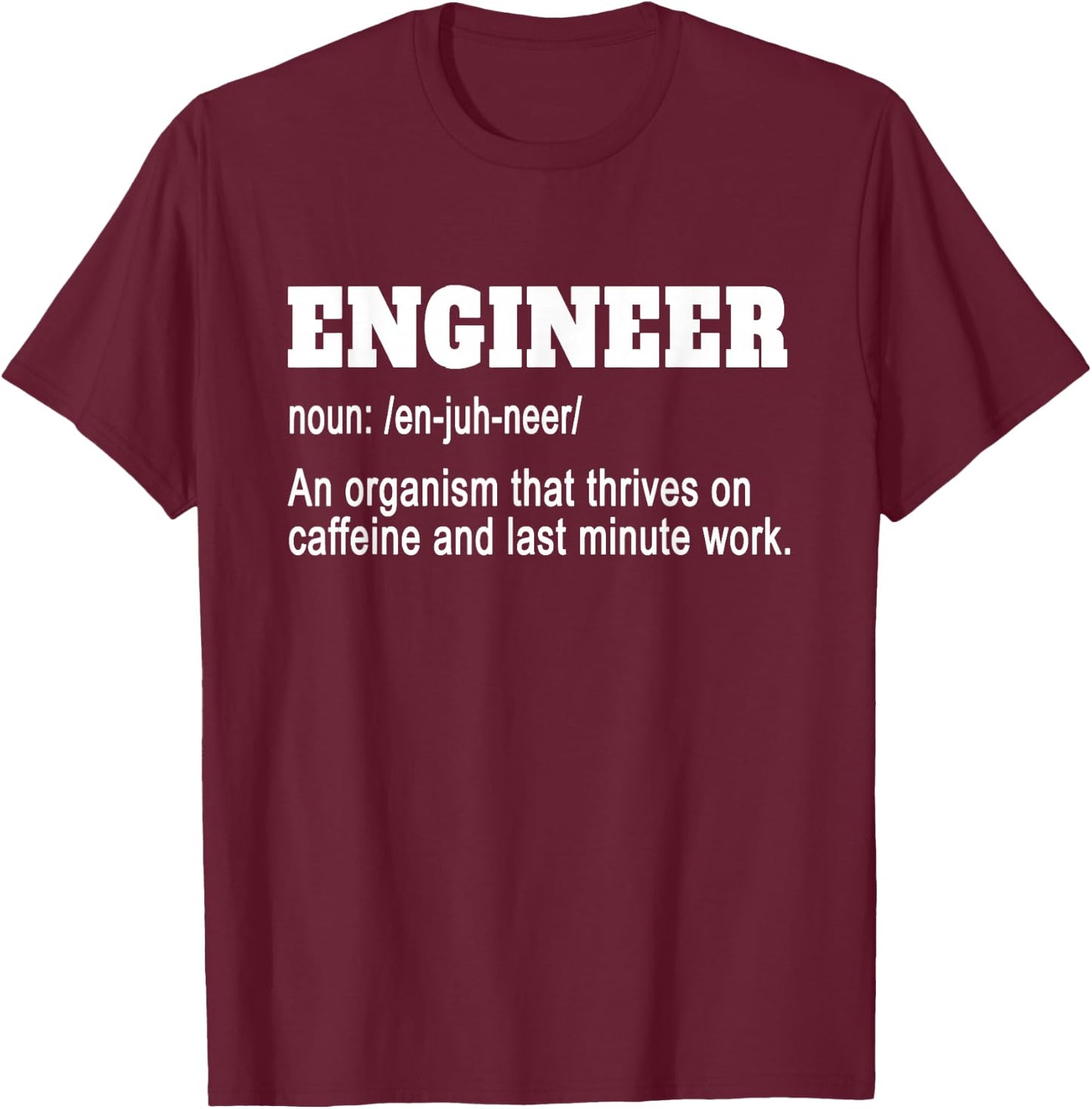 Engineer Funny - Engineer An Organism That Thrives On T-Shirt - T-Shirt | Maroon