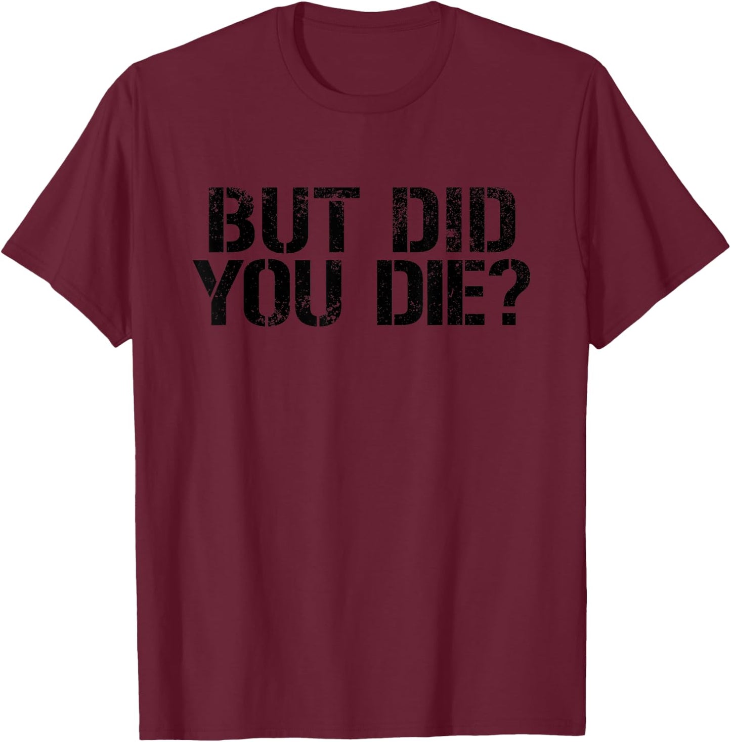 THE SALTY VETERAN But Did You Die? Workout Fitness Military T-Shirt - T-Shirt | Maroon