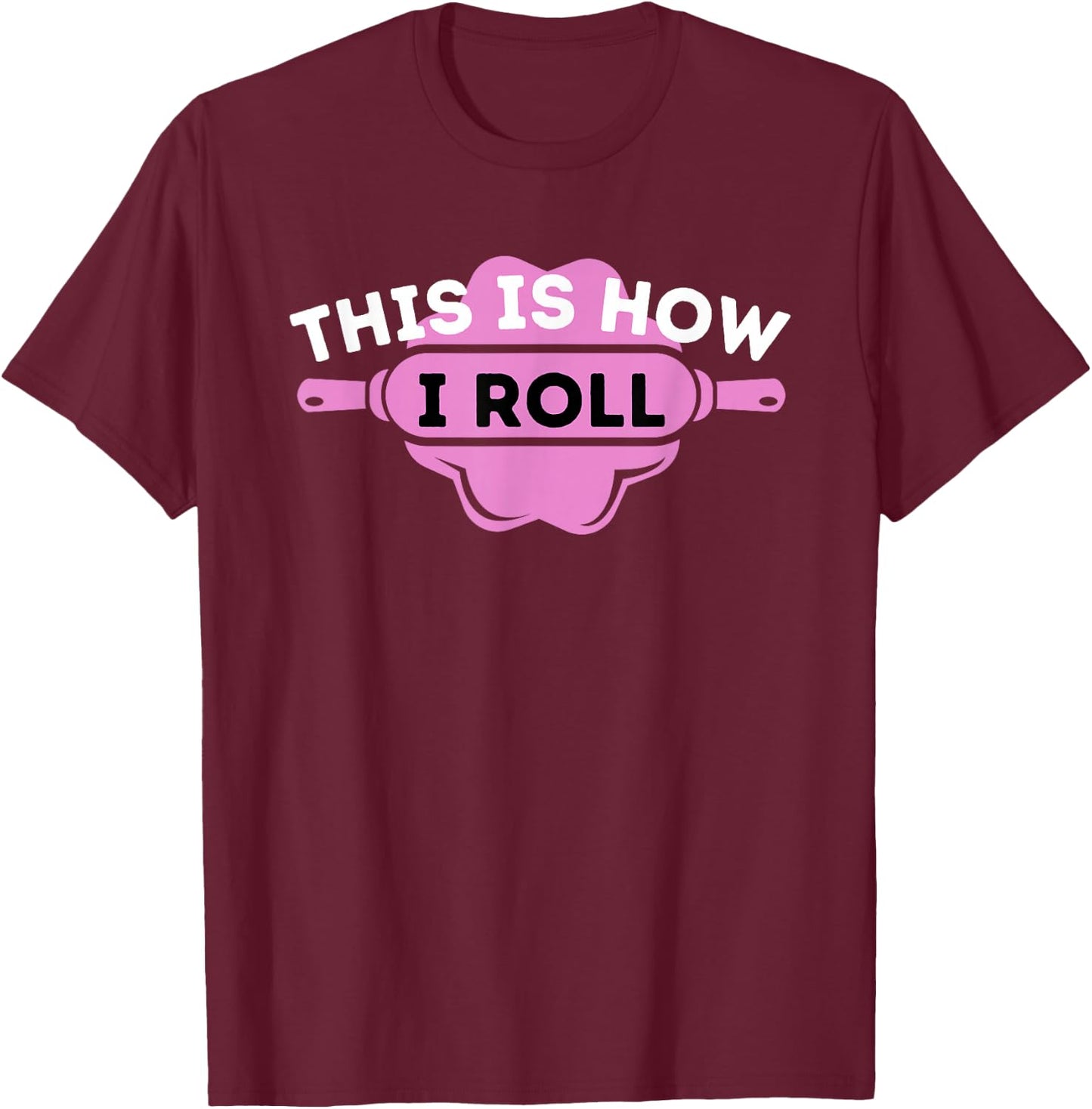 This Is How I Roll - Funny Cupcake Baker Pastry Baking T-Shirt - T-Shirt | Maroon