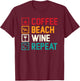 Coffee. Beach. Wine. Repeat. Design Men Women T-Shirt - T-Shirt | Maroon