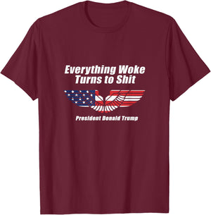 Funny Trump Everything Woke Turns to Shit with patriot wings T-Shirt - T-Shirt | Maroon