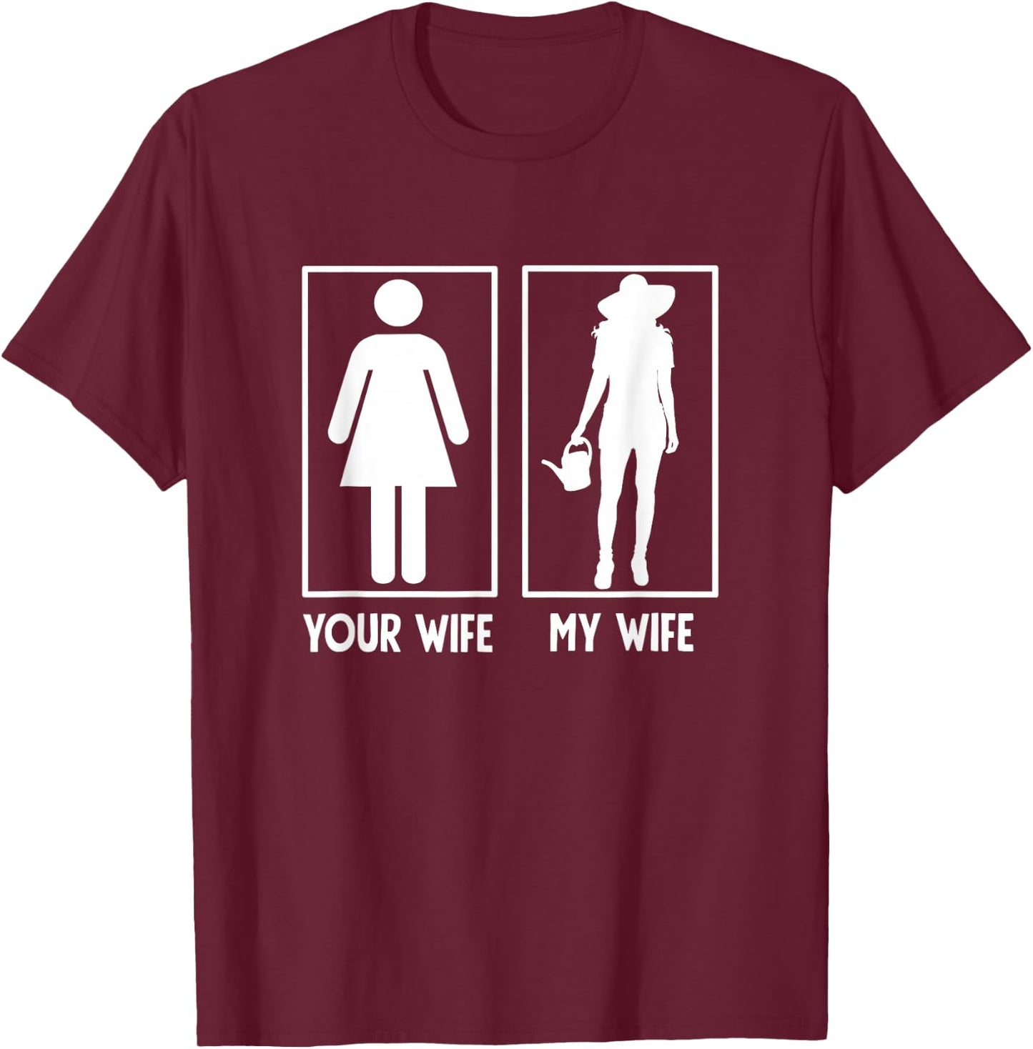 Men's My Wife Vs Your Wife Gardener Gifts Gardening Garden T-Shirt - T-Shirt | Maroon