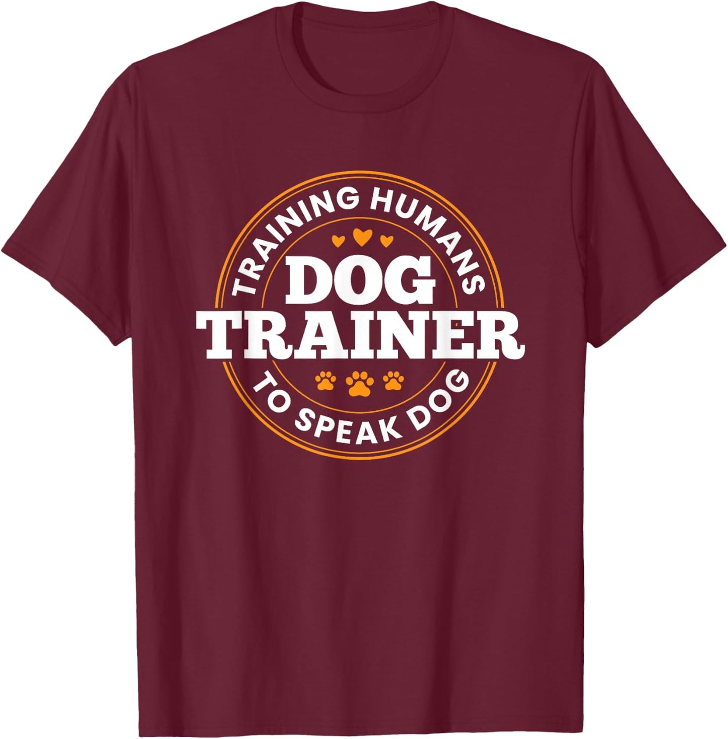 Dog Trainer Training Humans To Speak Dog Adult Dog Lovers , Black, Small, Short Sleeve T-Shirt - T-Shirt | Maroon