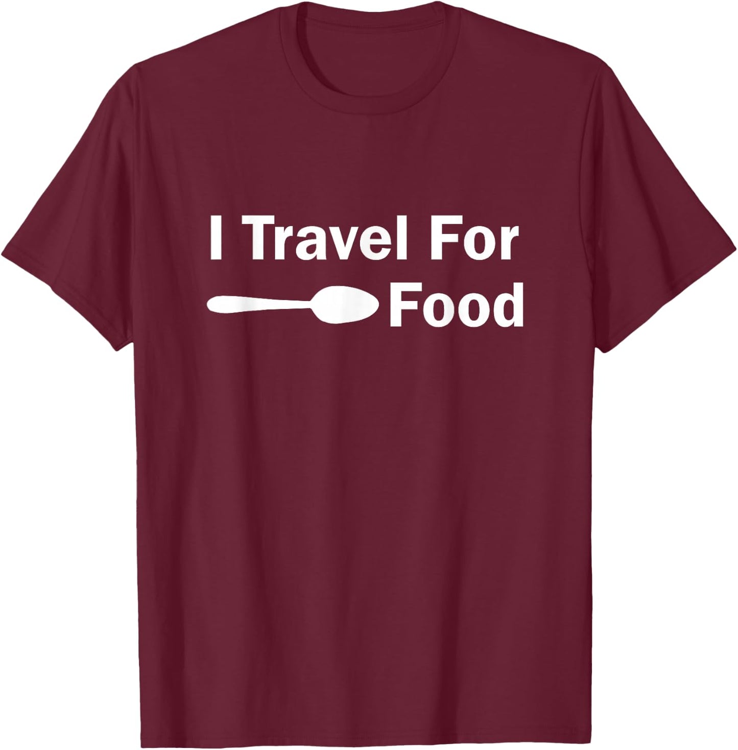 I Travel for Food T-Shirt - T-Shirt | Maroon