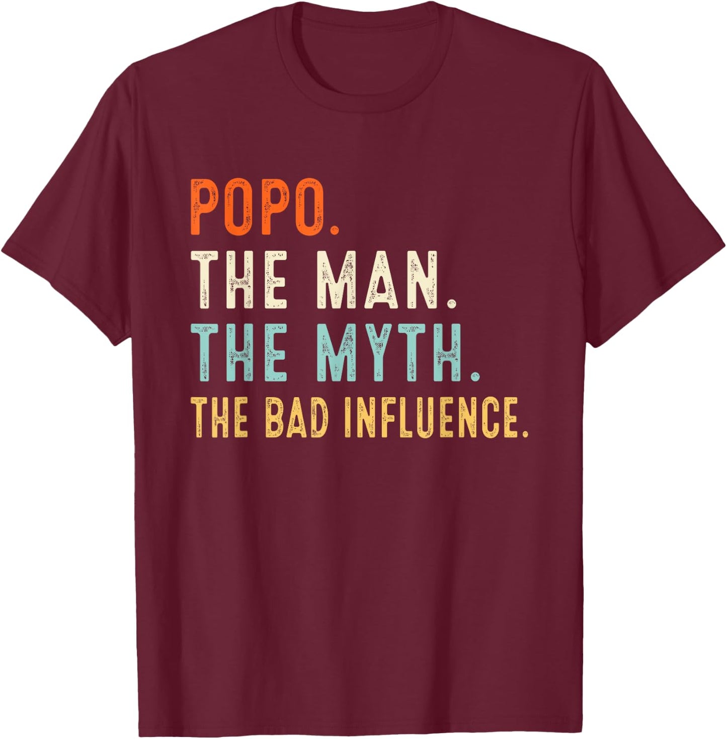 Popo The Man The Myth The Bad Influence Shirt Fathers Day T-Shirt - T-Shirt | Maroon