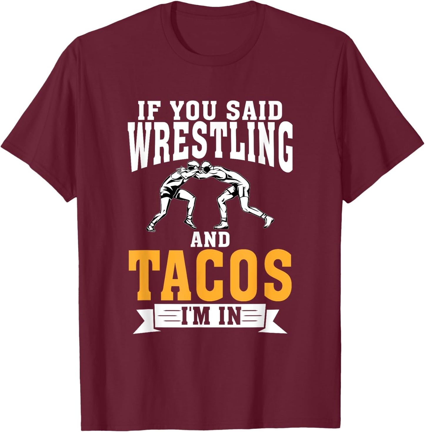If you said Wrestling and Tacos im in Sport Coach Wrestling T-Shirt - T-Shirt | Maroon