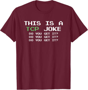 This Is A TCP Joke Do You Get It Programmer Coder T-Shirt - T-Shirt | Maroon