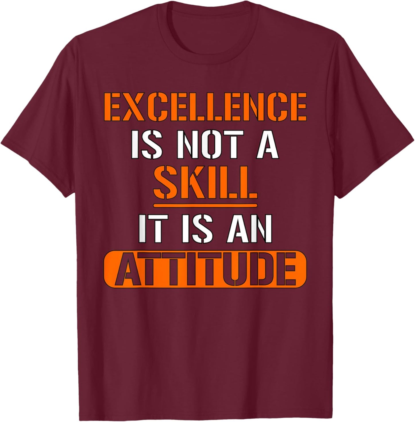 Funny Employee - Excellence Is Not A Skill It Is An Attitude T-Shirt - T-Shirt | Maroon