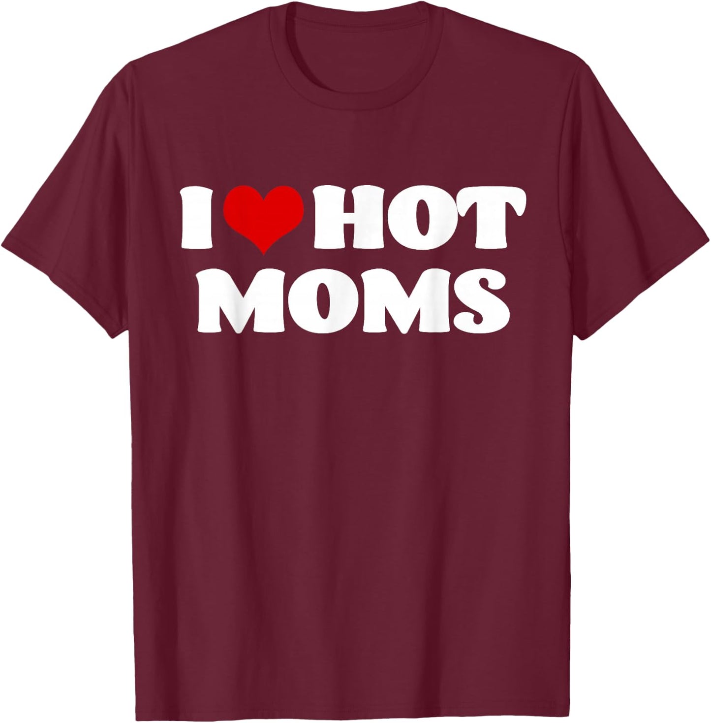 I Love Hot Moms Red Heart Hot Mother Shirts T-Shirt - T-Shirt | Maroon