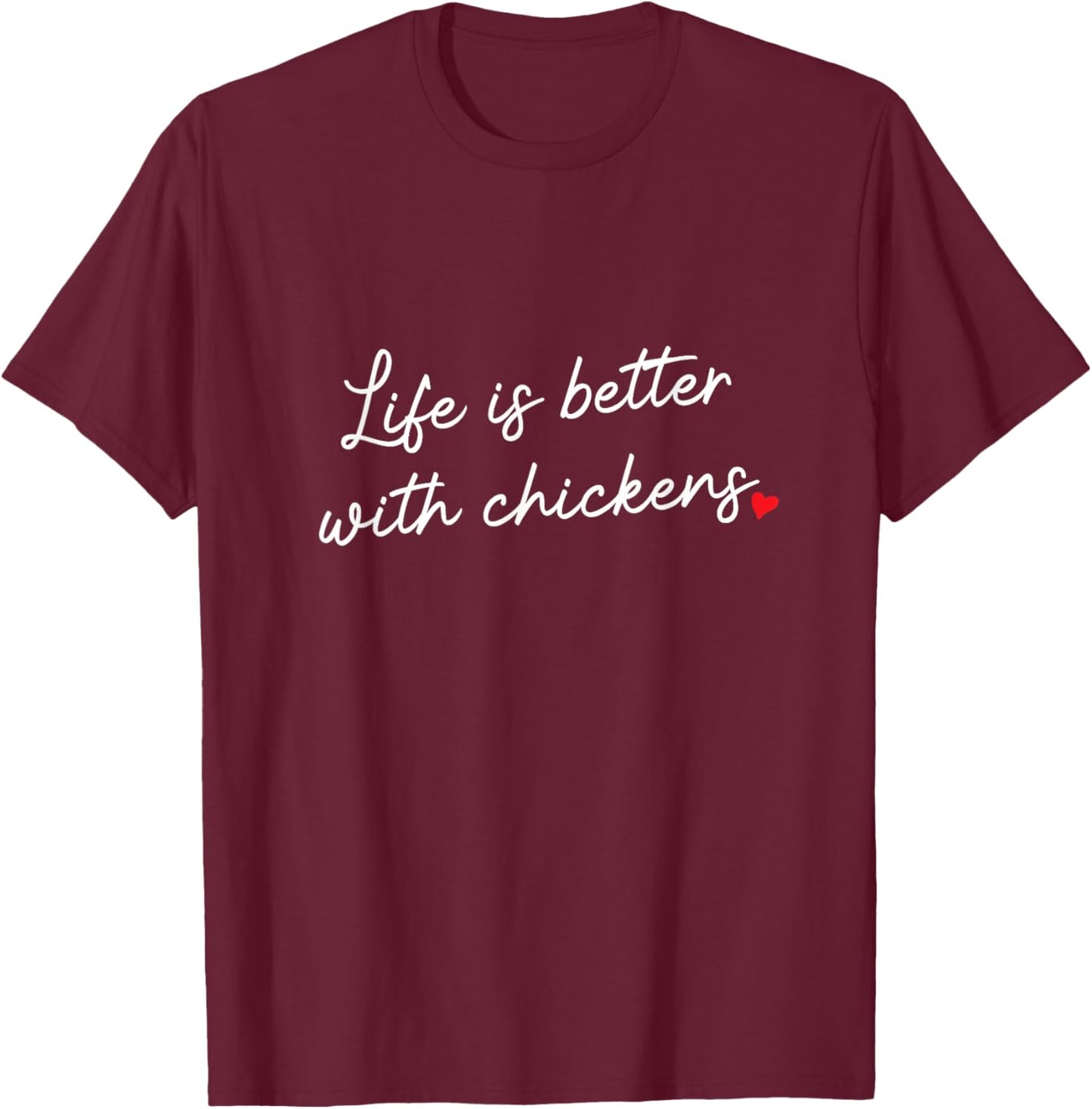 Life is Better With Chickens, Cute Chicken Lover Girl Woman T-Shirt - T-Shirt | Maroon