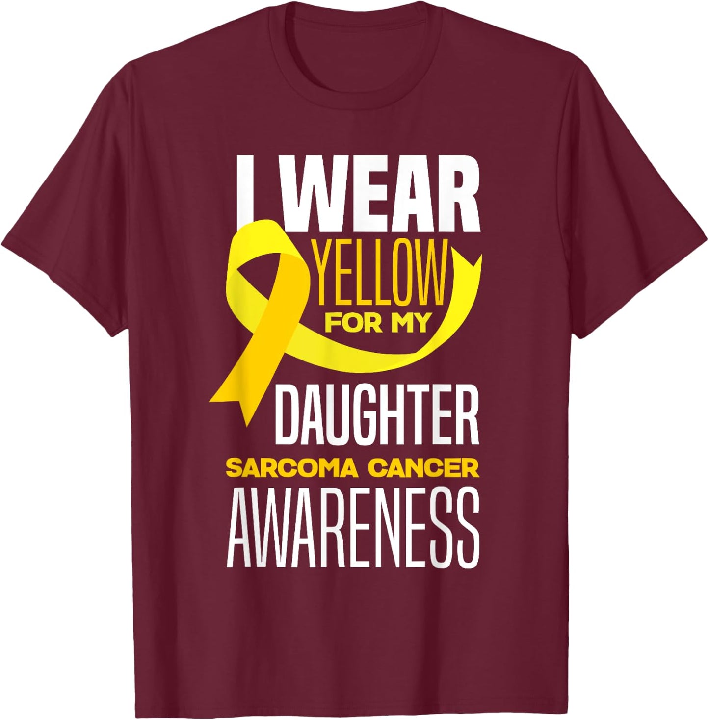 I Wear Yellow For My Daughter Sarcoma Cancer Awareness T-Shirt - T-Shirt | Maroon
