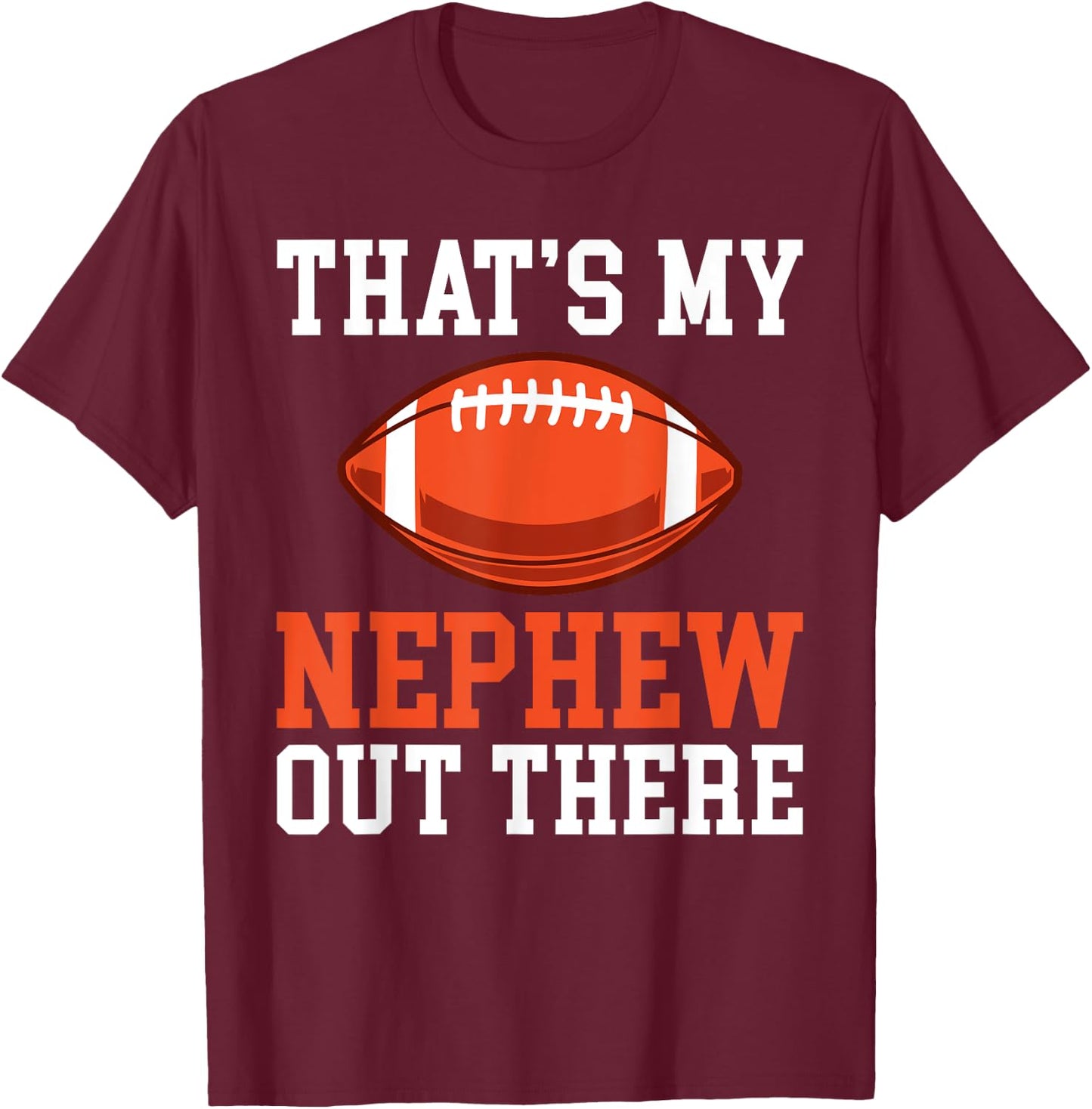 Thats my Nephew out there Football Family Sister Aunt T-Shirt - T-Shirt | Maroon