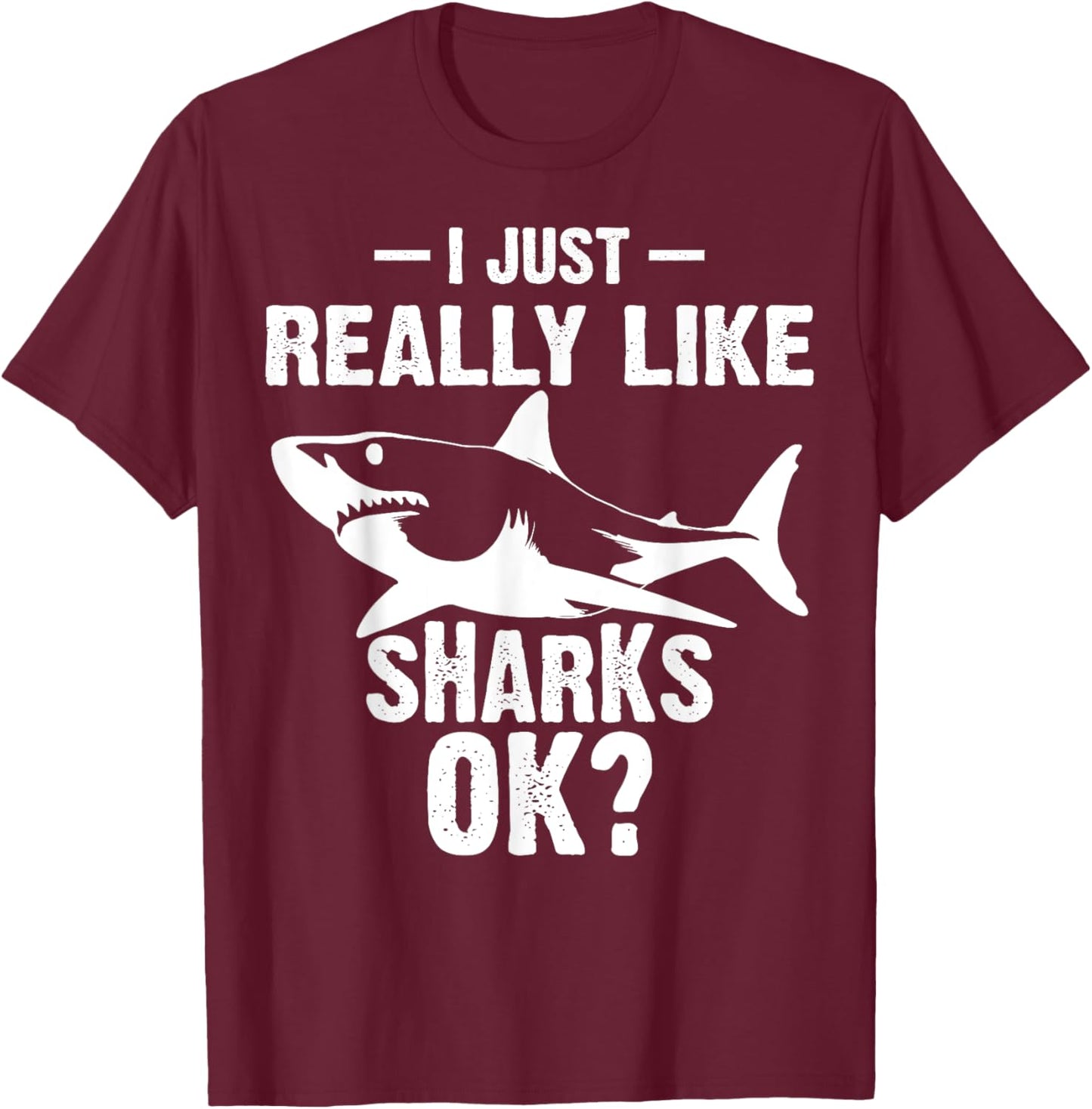 Funny I Just Really Like Sharks Gift Men Women Shark Lover T-Shirt - T-Shirt | Maroon