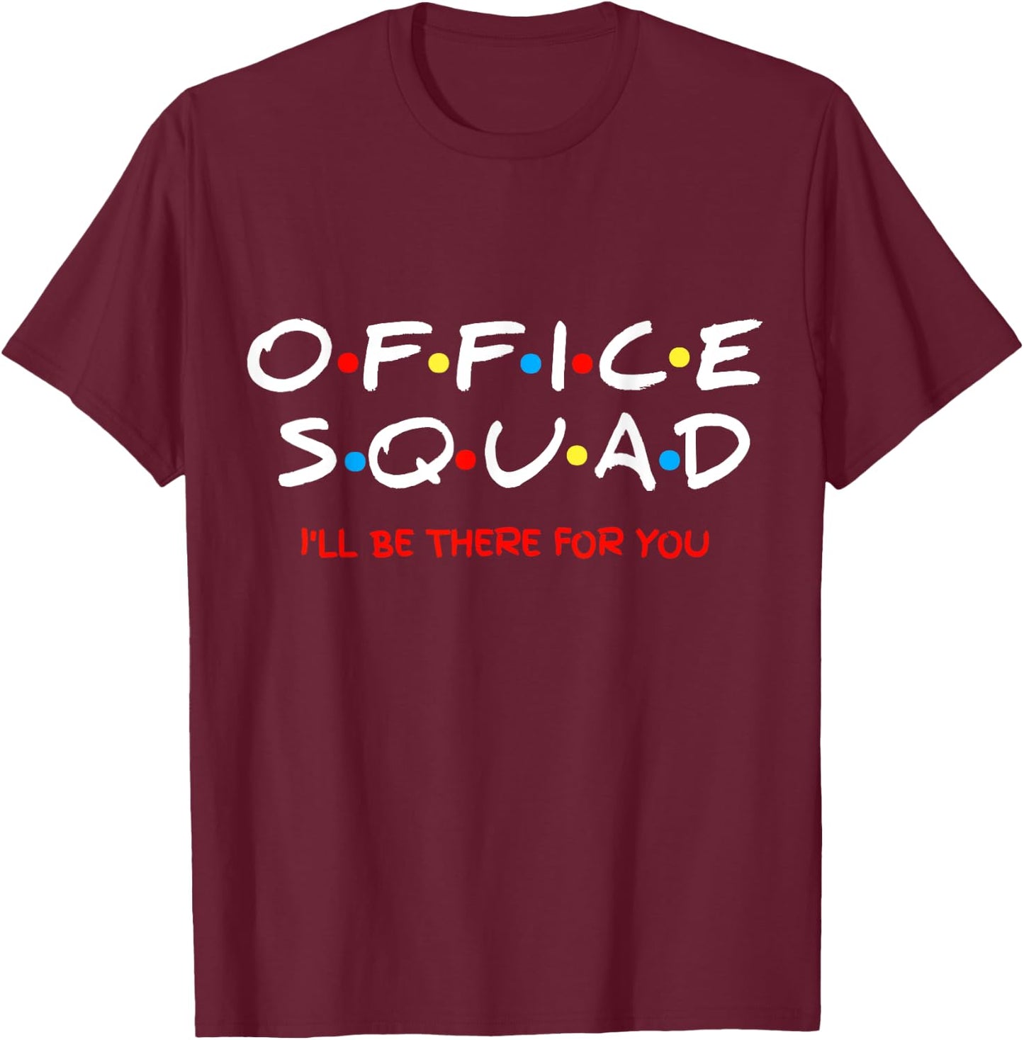 Office Squad I Will Be There For You T-Shirt - T-Shirt | Maroon