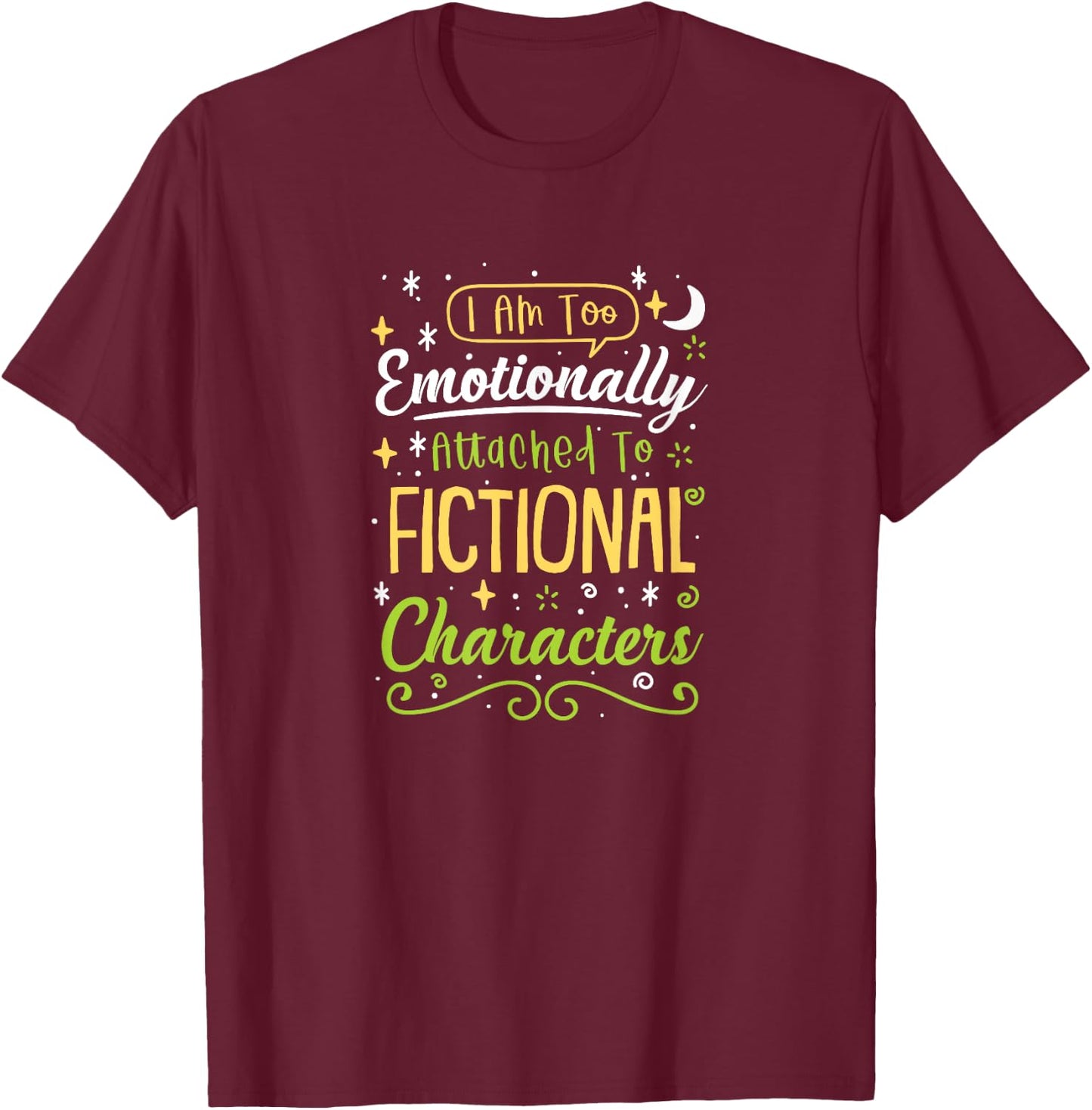 I Am Too Emotionally Attached To Fictional Characters T-Shirt - T-Shirt | Maroon