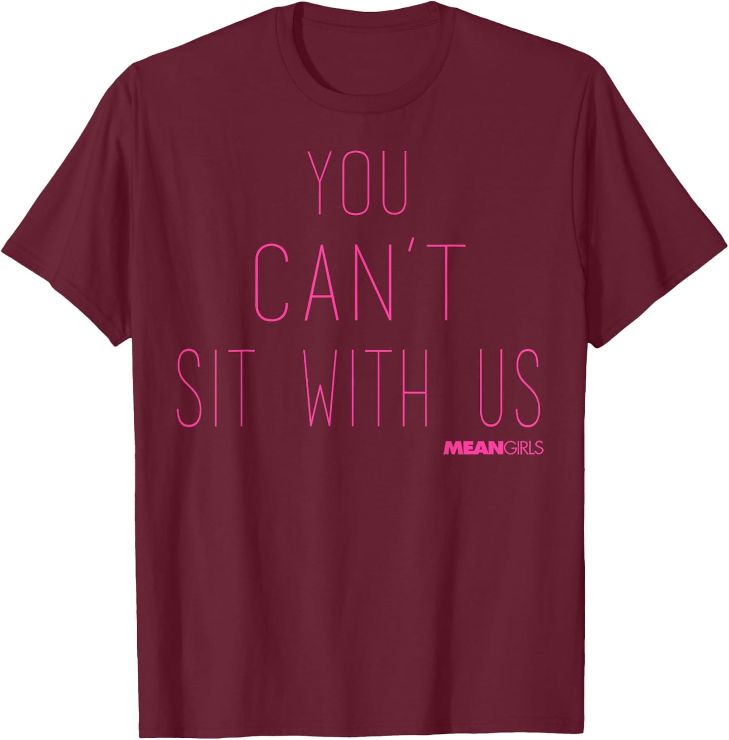 Mean Girls You Can't Sit With Us Text T-Shirt - T-Shirt | Maroon